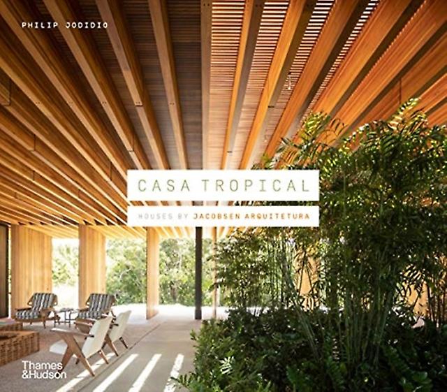 Book: CASA TROPICAL - Houses By Jacobsen Arquitetura